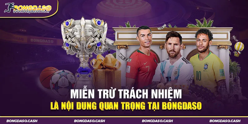 Miễn trừ trách nhiệm là nội dung quan trọng tại Bongdaso