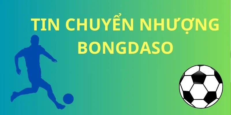 Tin chuyển nhượng thể thao chuẩn xác tại Bongdaso