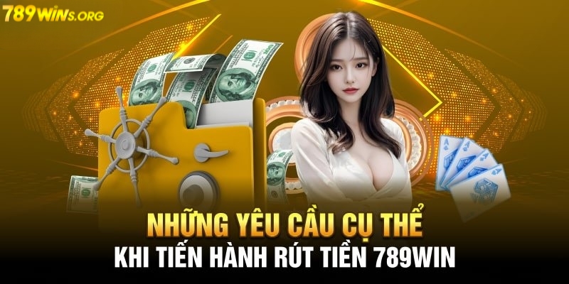 Điều kiện để rút tiền 789win thành công