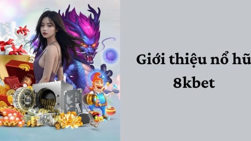 Sơ lược tựa game nổ hũ 8KBET