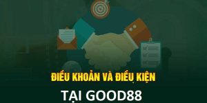 Good88 Và Những Điều Kiện Và Điều Khoản Quan Trọng Cần Biết