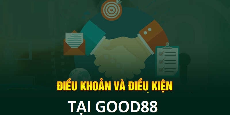 Good88 Và Những Điều Kiện Và Điều Khoản Quan Trọng Cần Biết