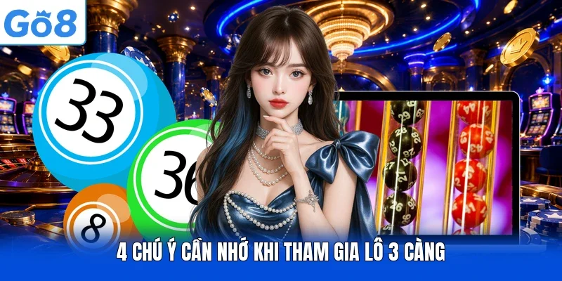 4 chú ý cần nhớ khi tham gia lô 3 càng