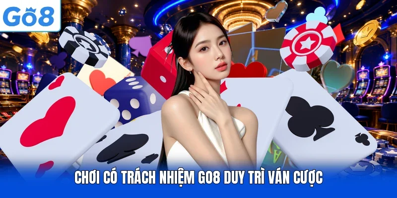 Chơi có trách nhiệm GO8 duy trì ván cược