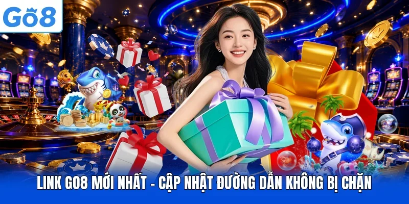 Link GO8 Mới Nhất - Cập Nhật Đường Dẫn Không Bị Chặn