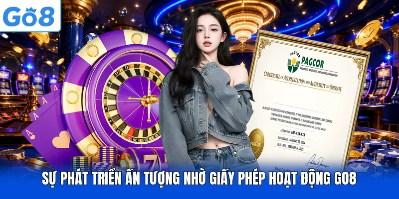 Sự phát triển ấn tượng nhờ giấy phép hoạt động GO8