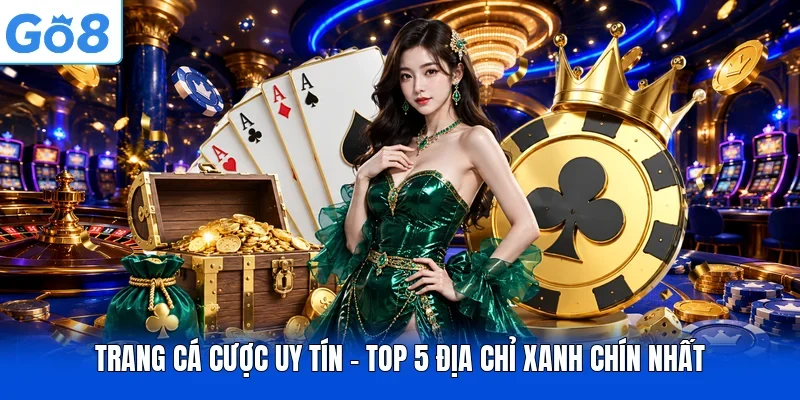 Trang Cá Cược Uy Tín - Top 5 Địa Chỉ Xanh Chín Nhất