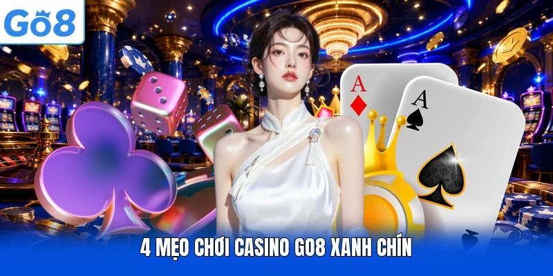 4 mẹo chơi Casino Go8 xanh chín