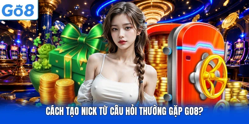 Cách tạo nick từ câu hỏi thường gặp Go8?