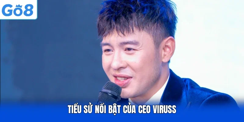Tiểu sử nổi bật của CEO Viruss